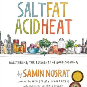 Salt, Fat, Acid, Heat: Mastering the Elements of Good Cooking (Самин Носрат: Соль, жир, кислота, тепло. Овладение элементами хорошей кулинарии)