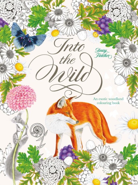 Into the Wild: An Exotic Animal Colouring Book (Дейзи Флетчер: К дикой природе.)