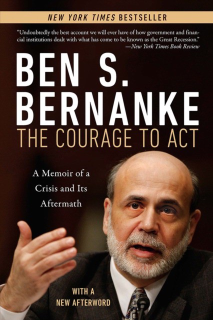 The Courage to ACT: A Memoir of a Crisis and Its Aftermath (Бен Бернанке: Мужество действовать)