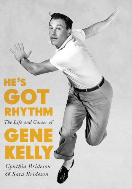 He&apos;s Got Rhythm: The Life and Career of Gene Kelly (Синтия Брайдсон: У него есть ритм)