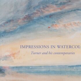Impressions in Watercolour: Turner and his Contemporaries (Акварельные впечатления. Тернер и его современники)