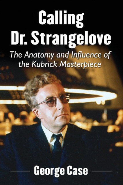 Calling Dr. Strangelove: The Anatomy and Influence of the Kubrick Masterpiece (Джордж Кейс: Зов Доктора Стрэнглова. Анатомия и влияние шедевров Стэнли Кубрика) 85 Calling Dr. Strangelove: The Anatomy and Influence of the Kubrick Masterpiece (Джордж Кейс: Зов Доктора Стрэнглова. Анатомия и влияние шедевров Стэнли Кубрика) — изображение 85