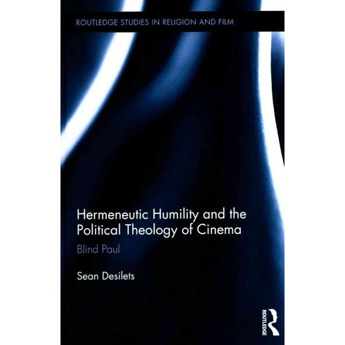 Hermeneutic Humility and the Political Theology of Cinema: Blind Paul ( Routledge Studies in Religion and Film ) (Шон Десилет: Герменевтическое смирения и политическое богословие в кино. Слепой Павел) 85 Hermeneutic Humility and the Political Theology of Cinema: Blind Paul ( Routledge Studies in Religion and Film ) (Шон Десилет: Герменевтическое смирения и политическое богословие в кино. Слепой Павел) — изображение 85