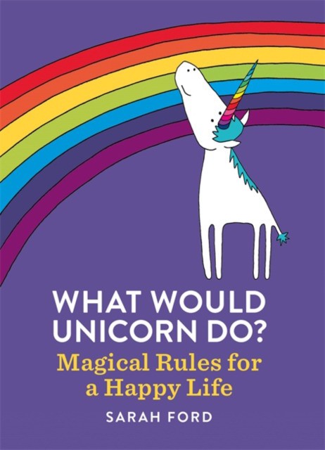 What Would Unicorn Do': Magical Rules for a Happy Life (Сара Форд: Что будет делать единорог') 86 What Would Unicorn Do': Magical Rules for a Happy Life (Сара Форд: Что будет делать единорог') — изображение 86