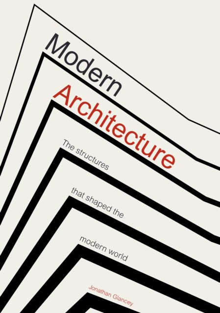 Modern Architecture: The Structures that Shaped the Modern World (Джонатан Глэнси: Современная архитектура. Строения, которые сформировали современный мир)