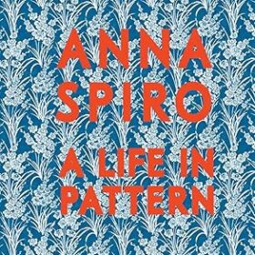 Anna Spiro: A Life in Pattern (Анна Спиро: Анна Спиро. Жизнь по образцу)