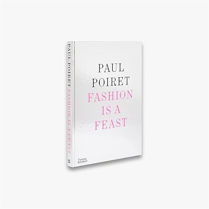 Paul Poiret: Fashion is a Feast (Мари-Софи Каррон де ла Каррьер: Поль Пуаре. Мода - это праздник) 1 Paul Poiret: Fashion is a Feast (Мари-Софи Каррон де ла Каррьер: Поль Пуаре. Мода - это праздник)