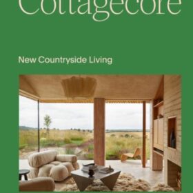 Cottagecore: New Countryside Living (Коттеджный поселок. Новая жизнь в сельской местности)