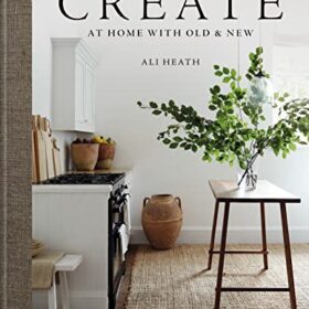 Create: At Home with Old & New (Али Хит: Создавай. Дома со старым и новым)