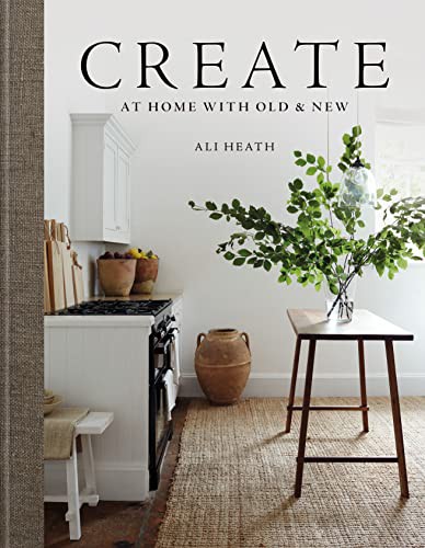 Create: At Home with Old & New (Али Хит: Создавай. Дома со старым и новым)