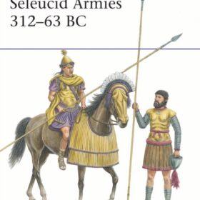 Seleucid Armies 312–63 BC (Хорстед Уильям: Армии Селевкидов 312-63 гг. до н.э.)